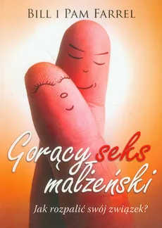 Gorący seks małżeński - Bill Farrel, Pam Farrel