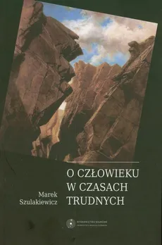 O człowieku w czasach trudnych - Marek Szulakiewicz