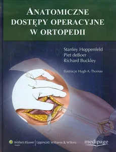 Anatomiczne dostępy operacyjne w ortopedii - Piet deBoer, Stanley Hoppenfeld, Richard Buckley