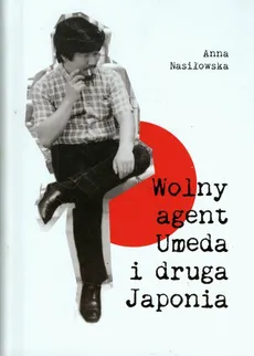 Wolny agent Umeda i druga Japonia - Anna Nasiłowska