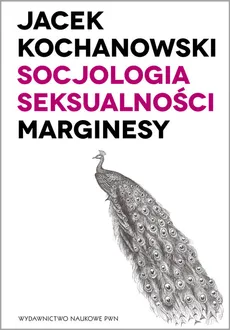 Socjologia seksualności Marginesy - Jacek Kochanowski