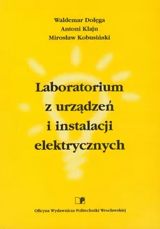 Laboratorium z urządzeń i instalacji elektrycznych - Waldemar Dołęga, Antoni Klajn, Mirosław Kobusiński