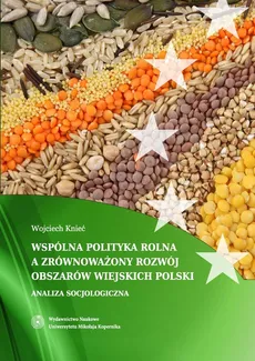 Wspólna Polityka Rolna Unii Europejskiej a zrównoważony rozwój obszarów wiejskich Polski - Wojciech Knieć