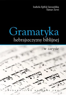 Gramatyka hebrajszczyzny biblijnej w zarysie - Izabela Ephal-Jaruzelska, Tamar Zewi