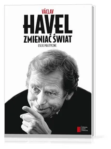 Zmieniać świat Eseje polityczne - Vaclav Havel