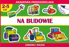 Na budowie Akademia przedszkolaka 2-5 lat - Joanna Paruszewska, Kamila Pawlicka