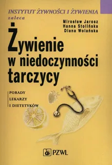 Żywienie w niedoczynności tarczycy - Mirosław Jarosz, Hanna Stolińska, Diana Wolańska