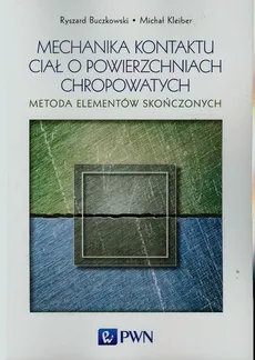 Mechanika kontaktu ciał o powierzchniach chropowatych - Ryszard Buczkowski, Michał Kleiber