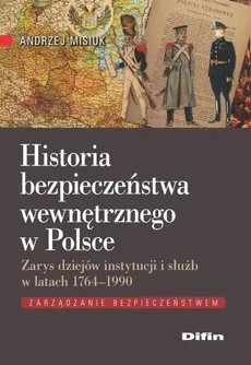 Historia bezpieczeństwa wewnętrznego w Polsce - Andrzej Misiuk