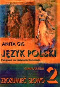 Zrozumieć słowo 2 Język polski Podręcznik do kształcenia literackiego - Anita Gis