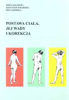 Postawa ciała jej wady i korekcja - Jerzy Kołodziej, Krzysztof Kołodziej, Irena Momola