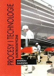 Procesy i technologie elektrostatyczne - Andrzej Gajewski