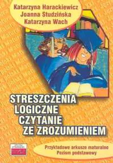 Streszczenia logiczne Czytanie ze zrozumieniem - Katarzyna Harackiewicz, Joanna Studzińska, Katarzyna Wach
