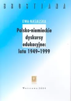 Polsko-niemieckie dyskursy edukacyjne 1949-1999 - Ewa Nasalska