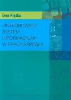 Zintegrowany system informacyjny w pracy szpitala - Ewa Piętka