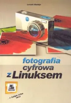 Fotografia cyfrowa z Linuksem - Leszek Madeja