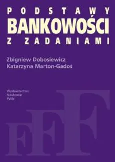 Podstawy bankowości z zadaniami - Zbigniew Dobosiewicz, Katarzyna Marton-Gadoś
