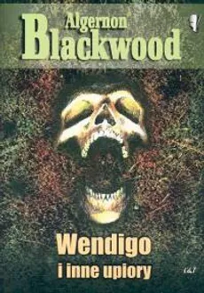 Wendigo i inne upiory - Algernon Blackwood