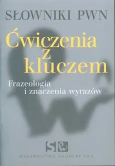 Słowniki PWN. Ćwiczenia z kluczem. Frazeologia i znaczenia wyrazów - Barbara Pędzich