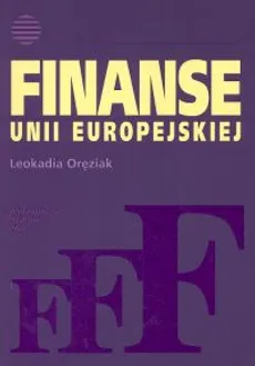 Finanse Unii Europejskiej - Leokadia Oręziak