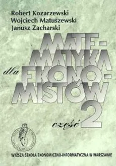 Matematyka dla ekonomistów Część 2 - Outlet - Robert Kozarzewski, Wojciech Matuszewski, Janusz Zacharski