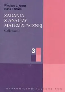 Zadania z analizy matematycznej cz.3 - Nowak Maria T., Kaczor Wiesława J.