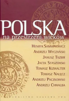 Polska na przestrzeni wieków - Outlet - Andrzej Chwalba, Tomasz Kizwalter, Tomasz Nałęcz, Andrzej Paczkowski, Henryk Samsonowicz, Jacek Staszewski, Janusz Tazbir, Andrzej Wyczański