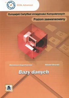 Bazy danych Poziom zaawansowany - Witold Sikorski, Mirosława Kopertowska