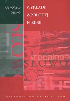 Wykłady z polskiej fleksji - Mirosław Bańko
