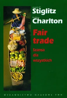 Fair trade Szansa dla wszystkich - Andrew Charlton, Stiglitz Joseph E.