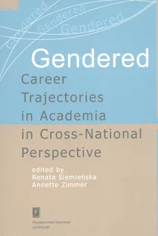 Gendered Career Trajectories in Academia in Cross-National Perspective - Renata Siemieńska, Annette Zimmer