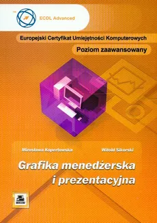 ECUK Grafika menedżerska i prezentacyjna poziom zaawansowany - Mirosława Kopertowska, Witold Sikorski