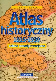 Atlas historyczny 1815-1939 - Julia Tazbir