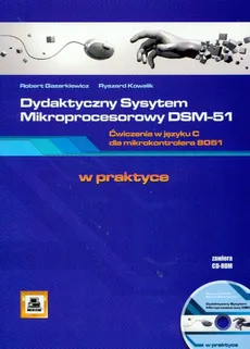 Dydaktyczny System Mikroprocesorowy DSM-51 ćwiczenia w języku C dla mikrokontrolera 8051 + CD - Ryszard Kowalik, Robert Gazarkiewicz
