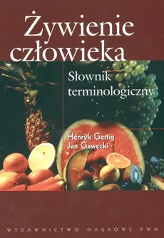 Żywienie człowieka. Słownik terminologiczny - Jan Gawęcki, Henryk Gertig