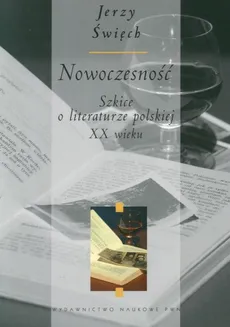 Nowoczesność. Szkice o literaturze polskiej XX wieku - Jerzy Święch