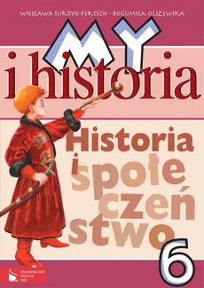 My i historia Historia i społeczeństwo 6 Podręcznik - Outlet - Bogumiła Olszewska, Wiesława Surdyk-Fertsch