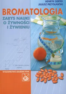 Bromatologia Zarys nauki o żywności i żywieniu - Henryk Gertig, Juliusz Przysławski