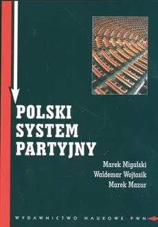 Polski system partyjny - Marek Migalski, Waldemar Wojtasik, Marek Mazur