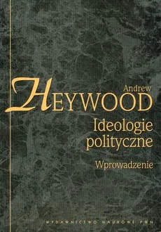 Ideologie polityczne Wprowadzenie - Andrew Heywood