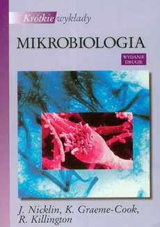 Krótkie wykłady Mikrobiologia - K. Graeme-Cook, R. Killington, J. Nicklin