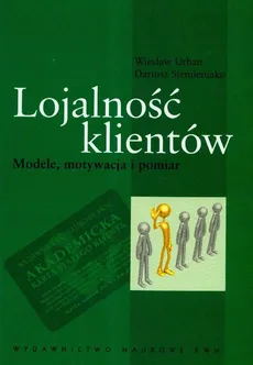 Lojalność klientów Modele motywacja i pomiar - Dariusz Siemieniako, Wiesław Urban