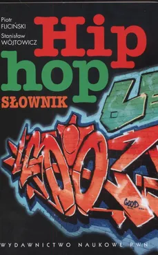 Hip - hop słownik - Piotr Fliciński, Stanisław Wójtowicz