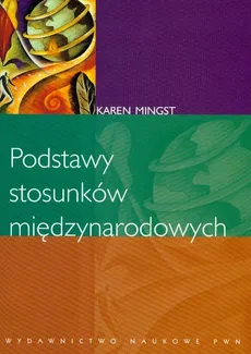 Podstawy stosunków międzynarodowych - Karen Mingst