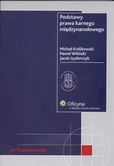 Podstawy prawa karnego międzynarodowego - Paweł Wiliński, Jacek Izydorczyk, Michał Królikowski