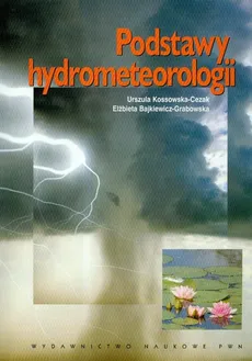 Podstawy hydrometeorologii - Urszula Kossowska-Cezak, Elżbieta Bajkiewicz-Grabowska