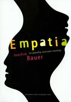 Empatia Co potrafią lustrzane neurony - Joachim Bauer