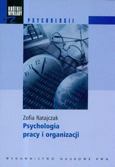 Krótkie wykłady z psychologii Psychologia pracy i organizacji - Zofia Ratajczak