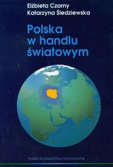 Polska w handlu światowym - Elżbieta Czarny, Katarzyna Śledziewska