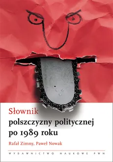 Słownik polszczyzny politycznej po 1989 roku - Paweł Nowak, Rafał Zimny